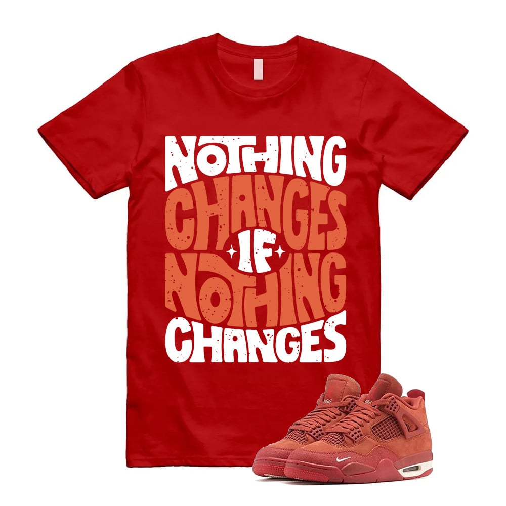 Nothing Changes Shirt To Match Jordan 4 Brick By Brick Cinnabar Firewood T-Shirt, Sneaker Match Tees