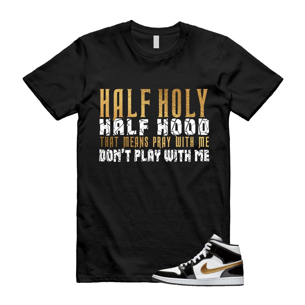 Holy Shirt To match Jordan 1 Metallic gold Patent Black White T-Shirt, Sneaker Match Tees
