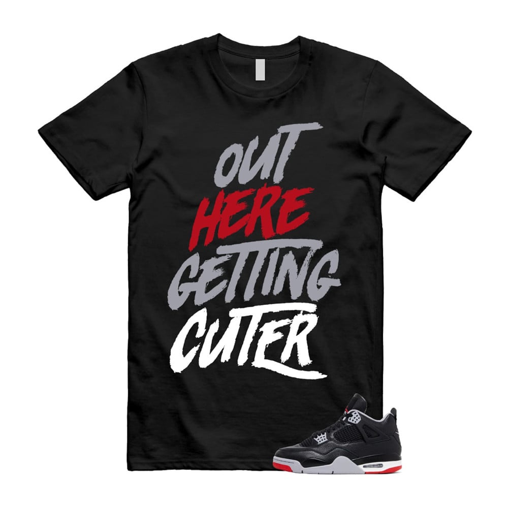 Out Here Getting Cuter Shirt To Match Retro Air Jordan 4 BRED Reimagined T-Shirt, Sneaker Match Tees