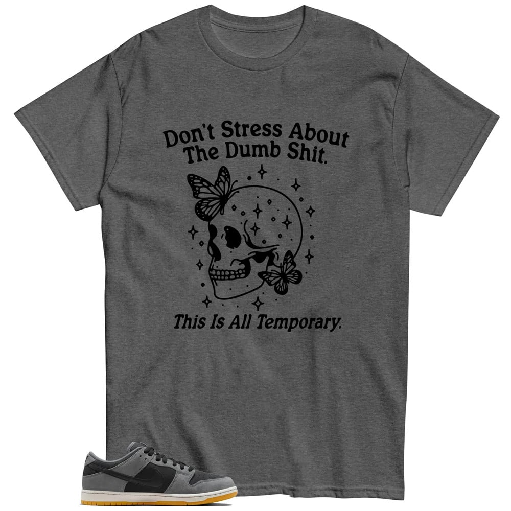 Don't Stress Shirt To Match SB Dunk Low Dark Smoke Grey T-Shirt, Sneaker Match Tees