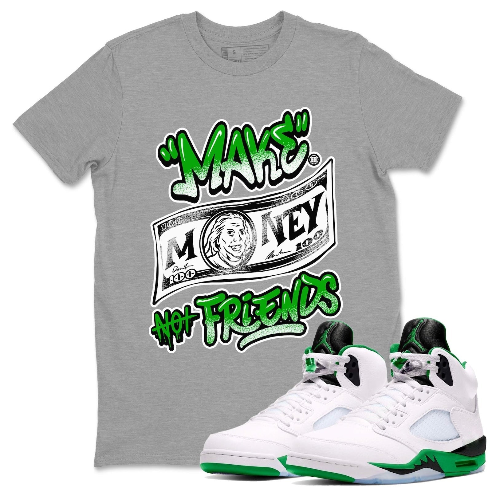 Make Money Not Friends Sneaker Tee - Unisex Cotton Sneaker Shirts To Match Jordans 5s Lucky Green T-Shirt, Sneaker Match Tee