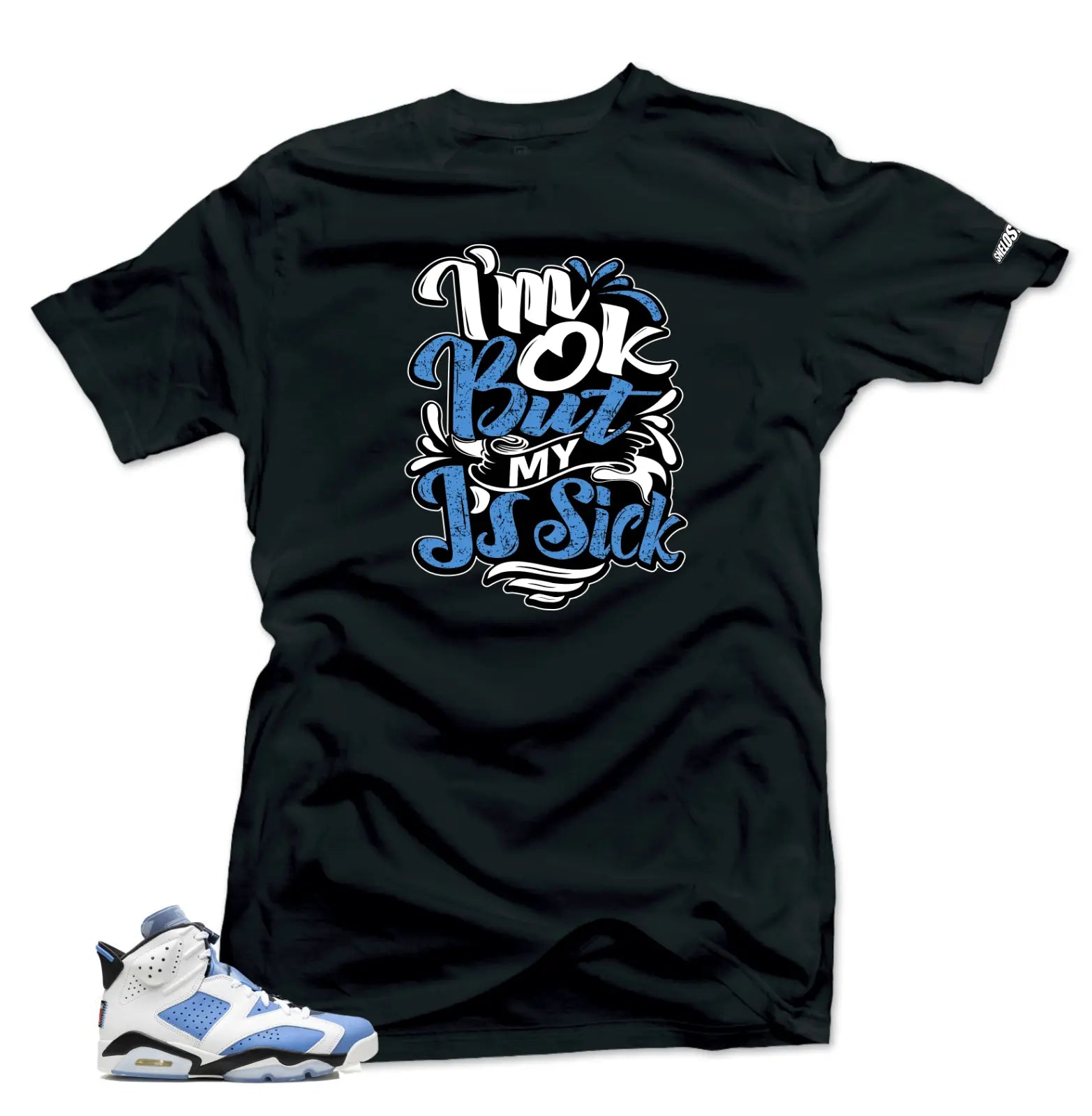 Shirt To Match Jordan 6 UNC University Blue -SIck J's Sneaker Tees T-Shirt, Sneaker Match Tee