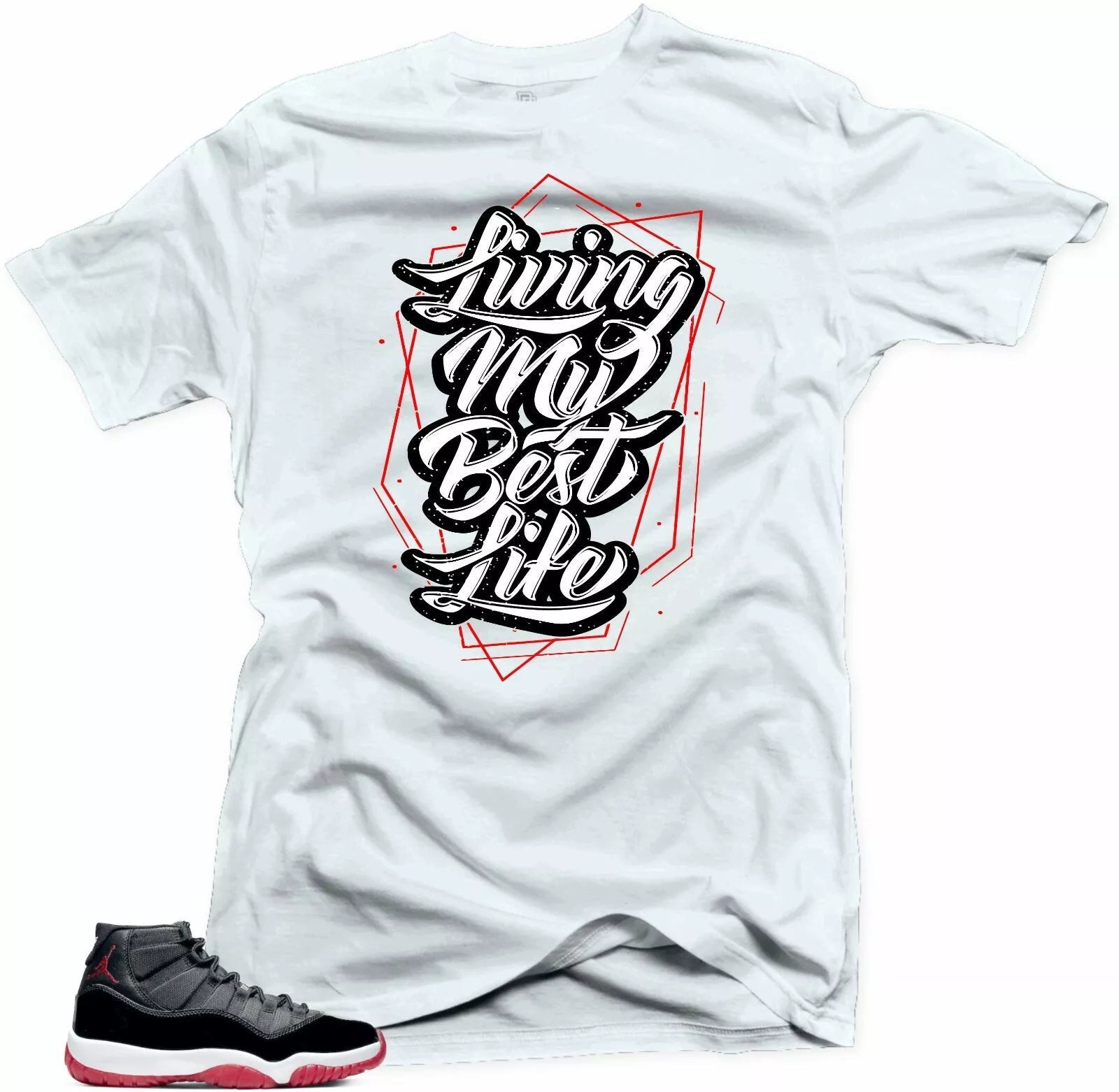 Shirt To Match Jordan 11 Bred 2019-Living My Best Life White Tee T-Shirt, Sneaker Match Tee
