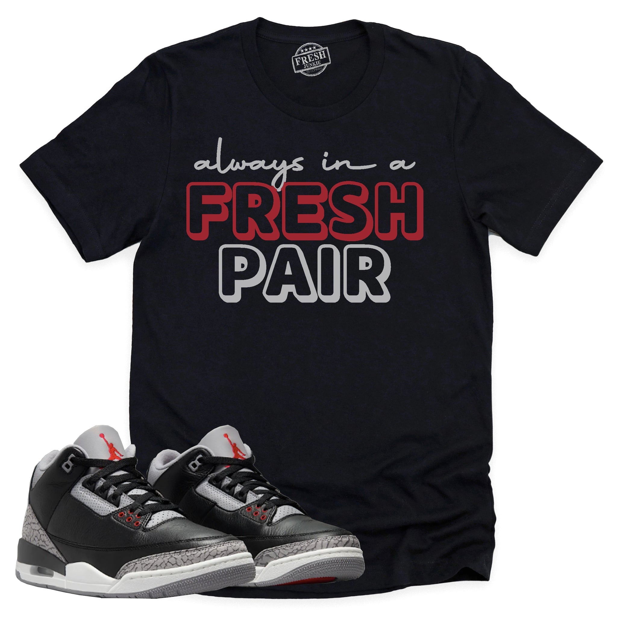 Always In A Fresh Pair Shirt, Retro Air Jordan 3 Black Cement Shirt Match Sneaker ,854262-001 T-Shirt, Sneaker Match Tee