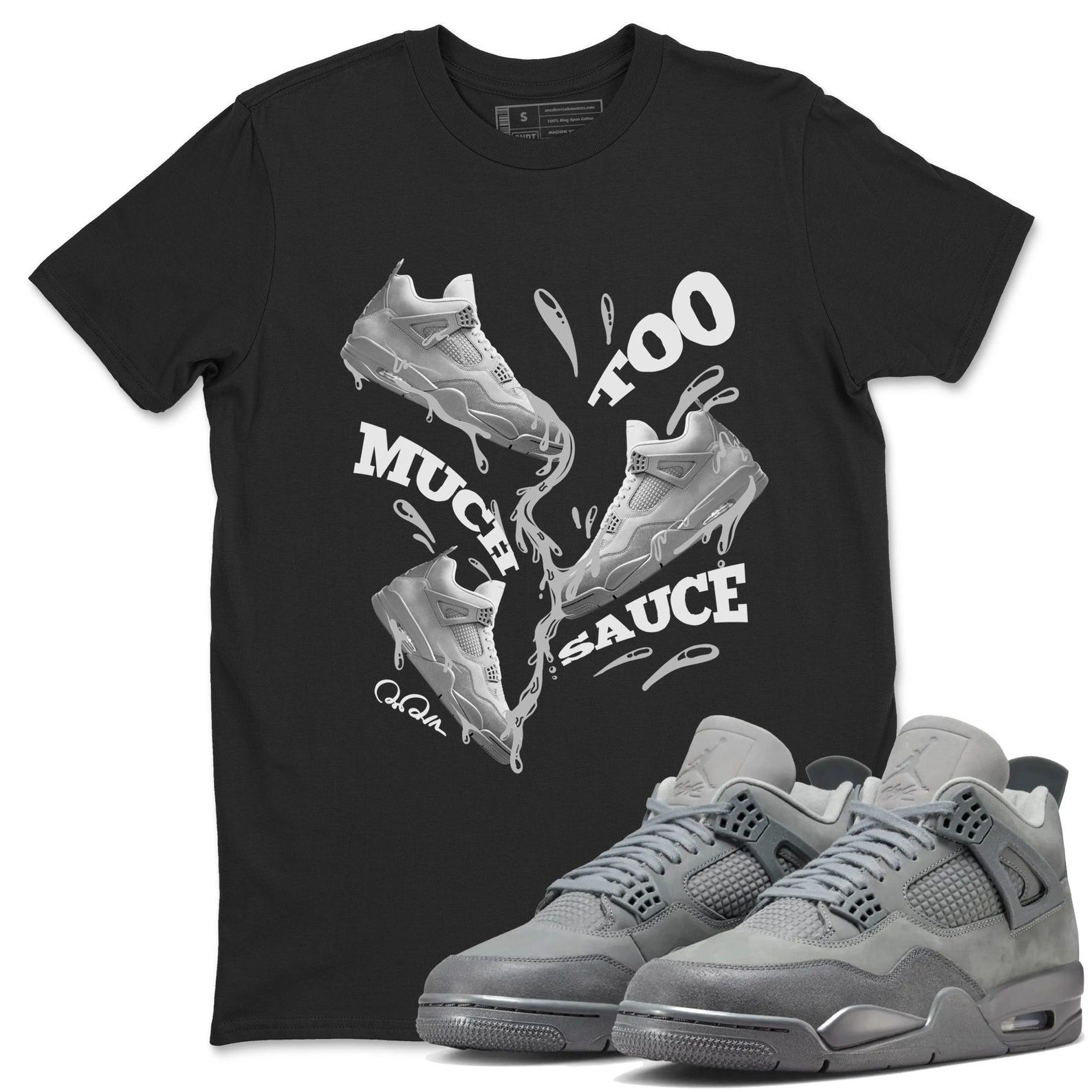 Too Much Sauce Unisex Shirts To Match Jordans Jordan 4s Wet Cement, FQ7928-001 T-Shirt, Sneaker Match Tee