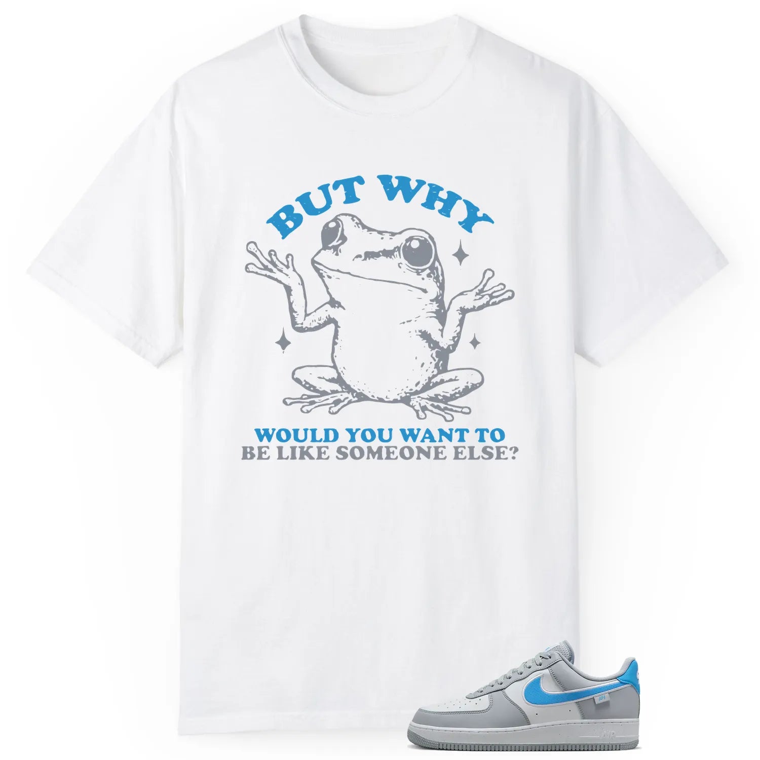 Funny But Why Shirt for Air Force 1 Low Grey University Blue HM0721-001 T-Shirt, Sneaker Match Tee