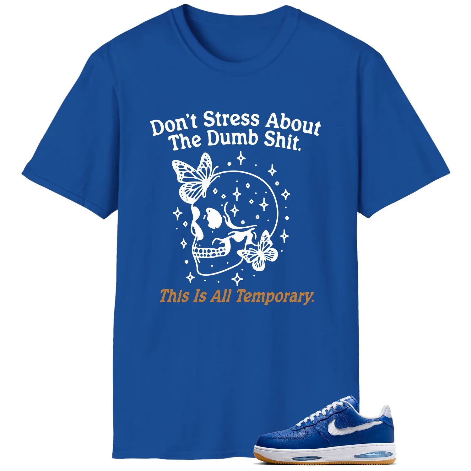 Style Air Force 1 Low Evo Team Royal With This Don’t Stress TShirt HF3630-400 T-Shirt, Sneaker Match Tee