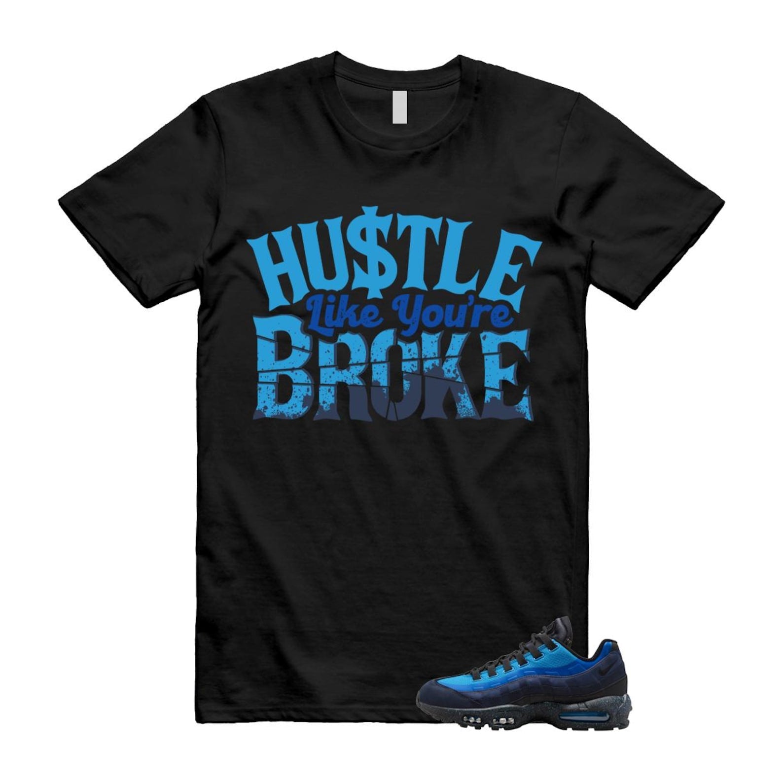 Air Max 95 Stash Obsidian Black Harbor Blue T Shirt Match Hustle Like You're Broke HF5515-400 T-Shirt, Sneaker Match Tee