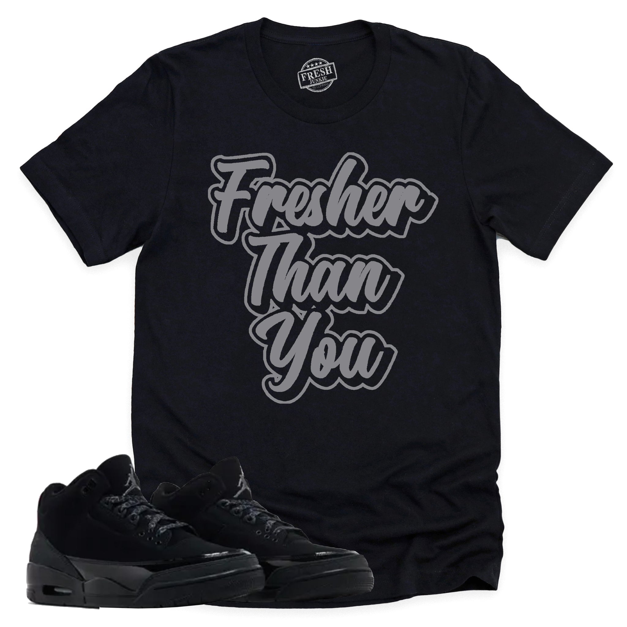 Fresher Than You Shirt, Retro Air Jordan 3 Black Cat Shirt Match Sneaker CT8532-001 T-Shirt, Sneaker Match Tee