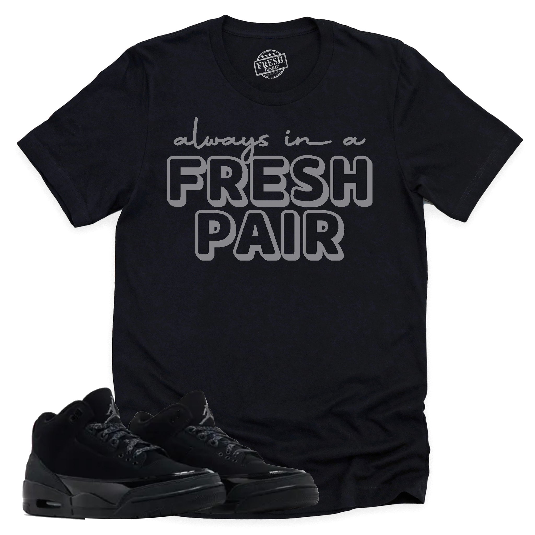 Always In A Fresh Pair Shirt, Retro Air Jordan 3 Black Cat Shirt Match Sneaker CT8532-001 T-Shirt, Sneaker Match Tee