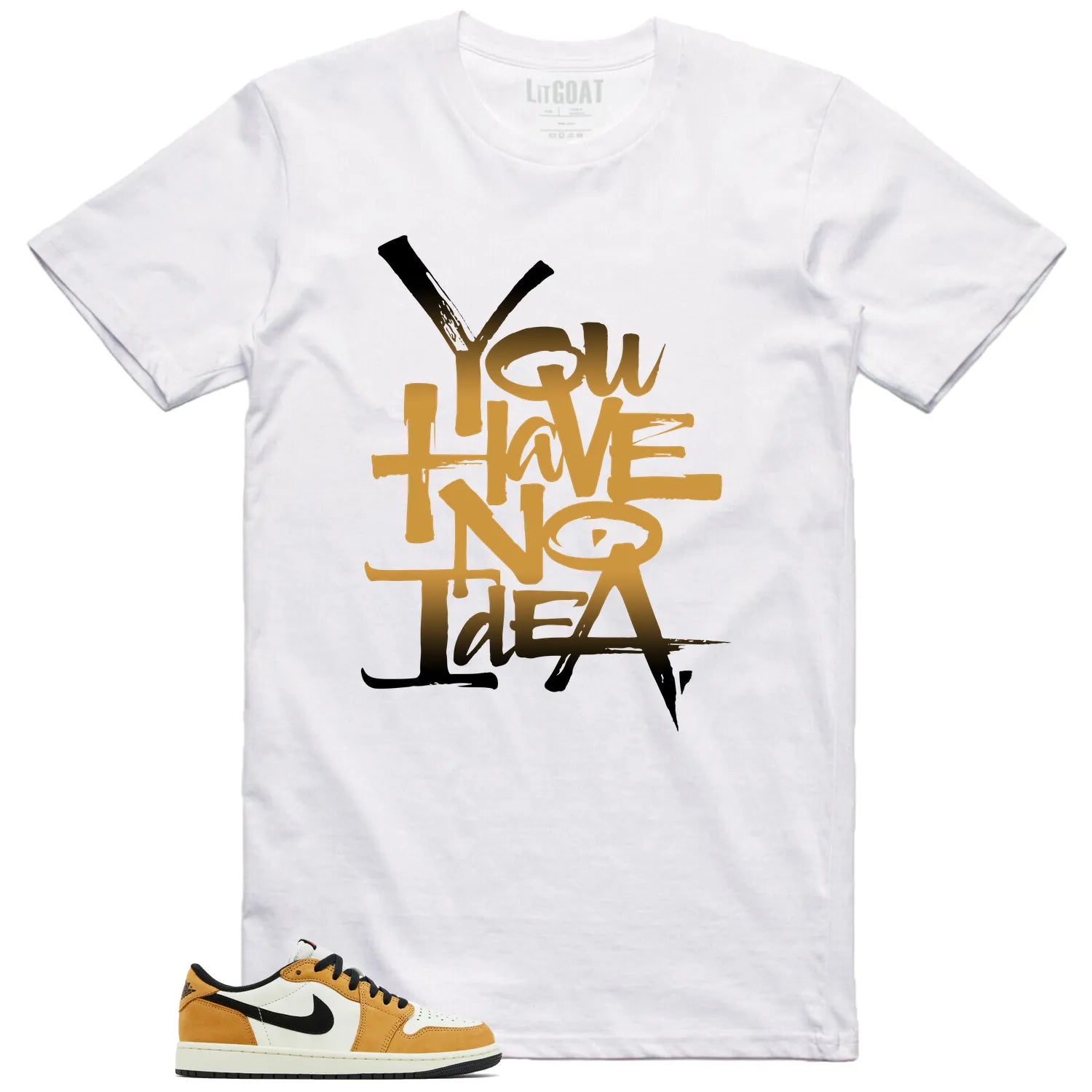 You Have No Idea Tshirt to Match Air Jordan 1 Low OG Rookie of the Year Outfit CZ0790-107 T-Shirt, Sneaker Match Tee