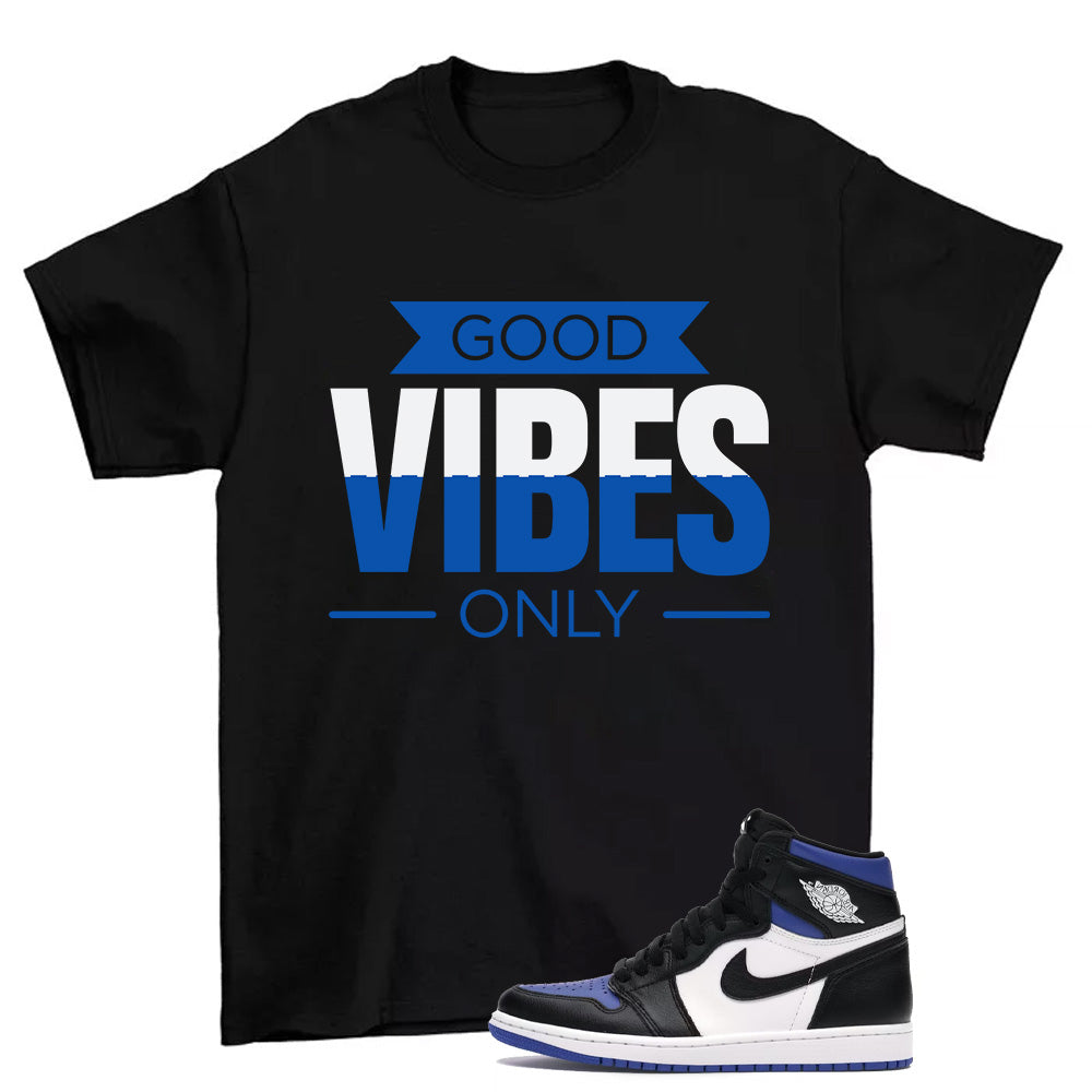 Good Vibes Only to match Air Jordan 1 Retro High OG ‘Royal Toe’ Shirt, Matching Jordan Shirt T-Shirt, Sneaker Match Tee