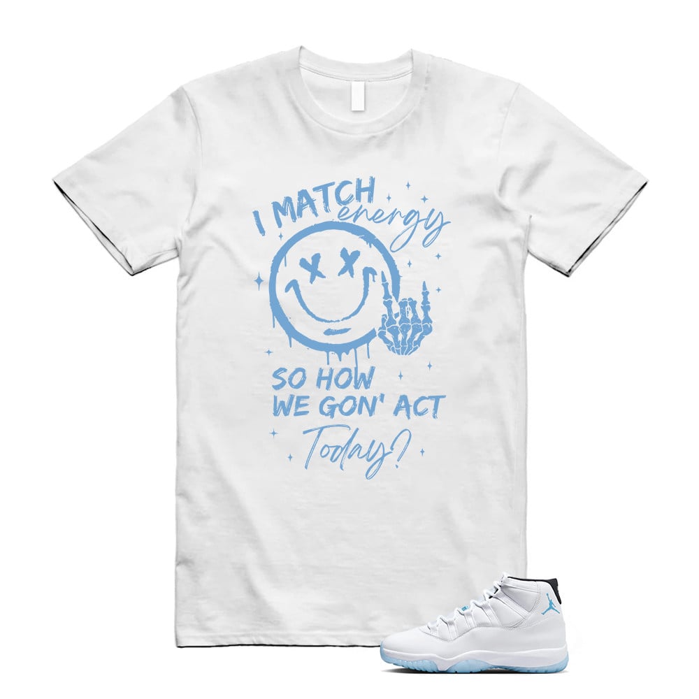I Match Energy Shirt, Jordan 11 Legend Blue Matching T-Shirt, Sneaker Match Tees