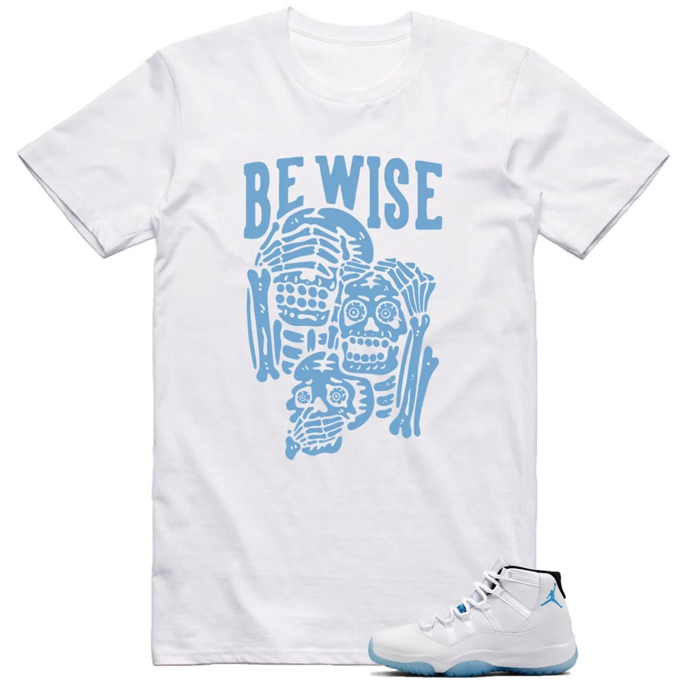 Be Wise Shirt, Jordan 11 Legend Blue Matching T-Shirt, Sneaker Match Tees