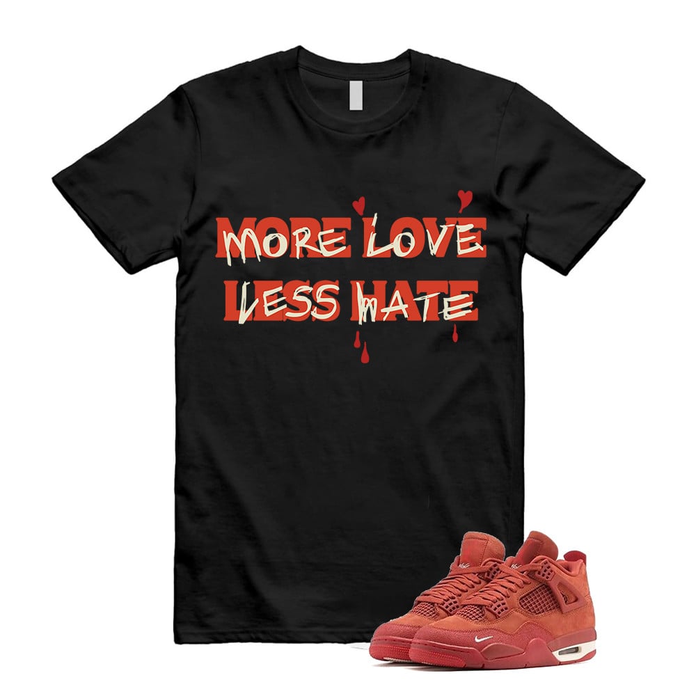 More Love Less Hate Shirt To Match Jordan 4 Brick By Brick Cinnabar Firewood T-Shirt, Sneaker Match Tees