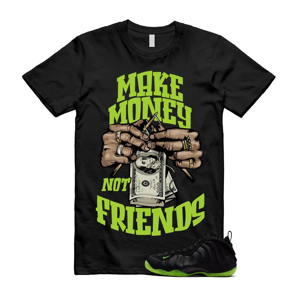 Make Money Not Friends Shirt To Match Foamposite Volt Black Air One T-Shirt, Sneaker Match Tees