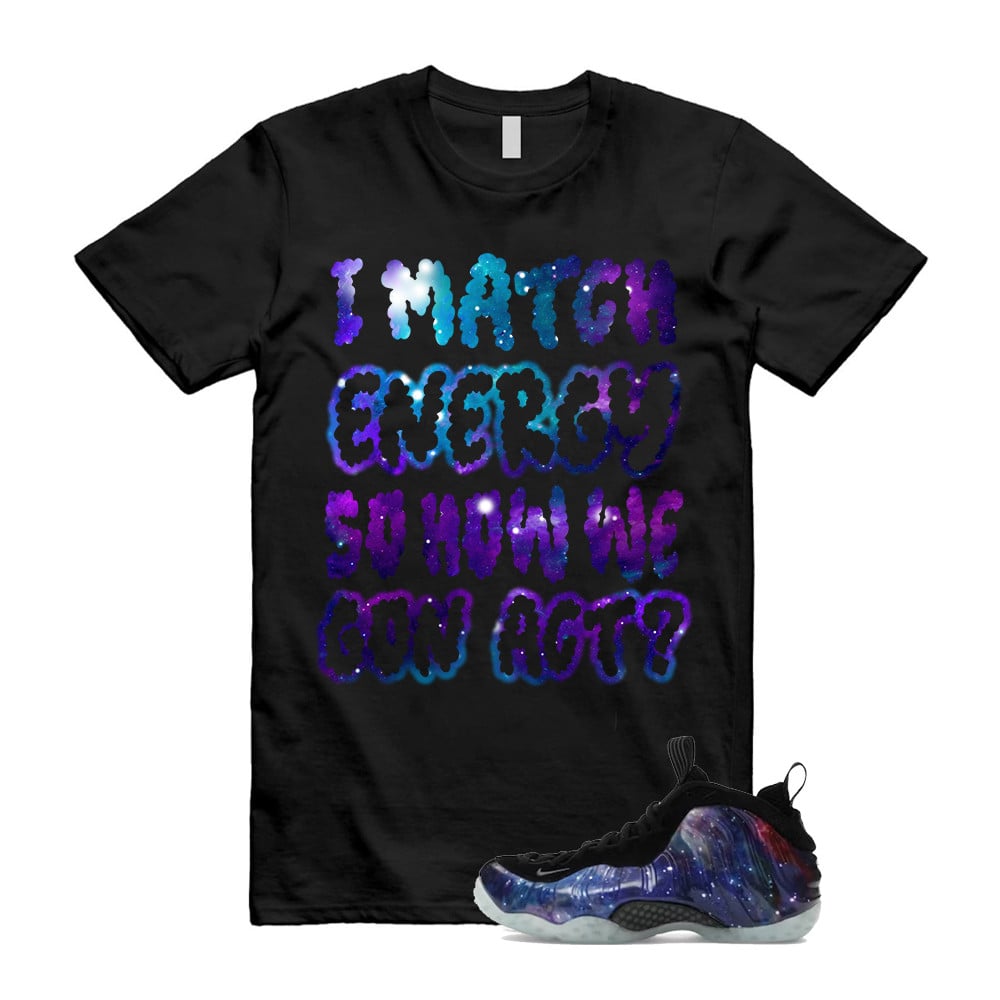 I Match Energy Shirt To Match Galaxy Air Foamposite One 2025 Obsidian Black Anthracite T-Shirt, Sneaker Match Tees