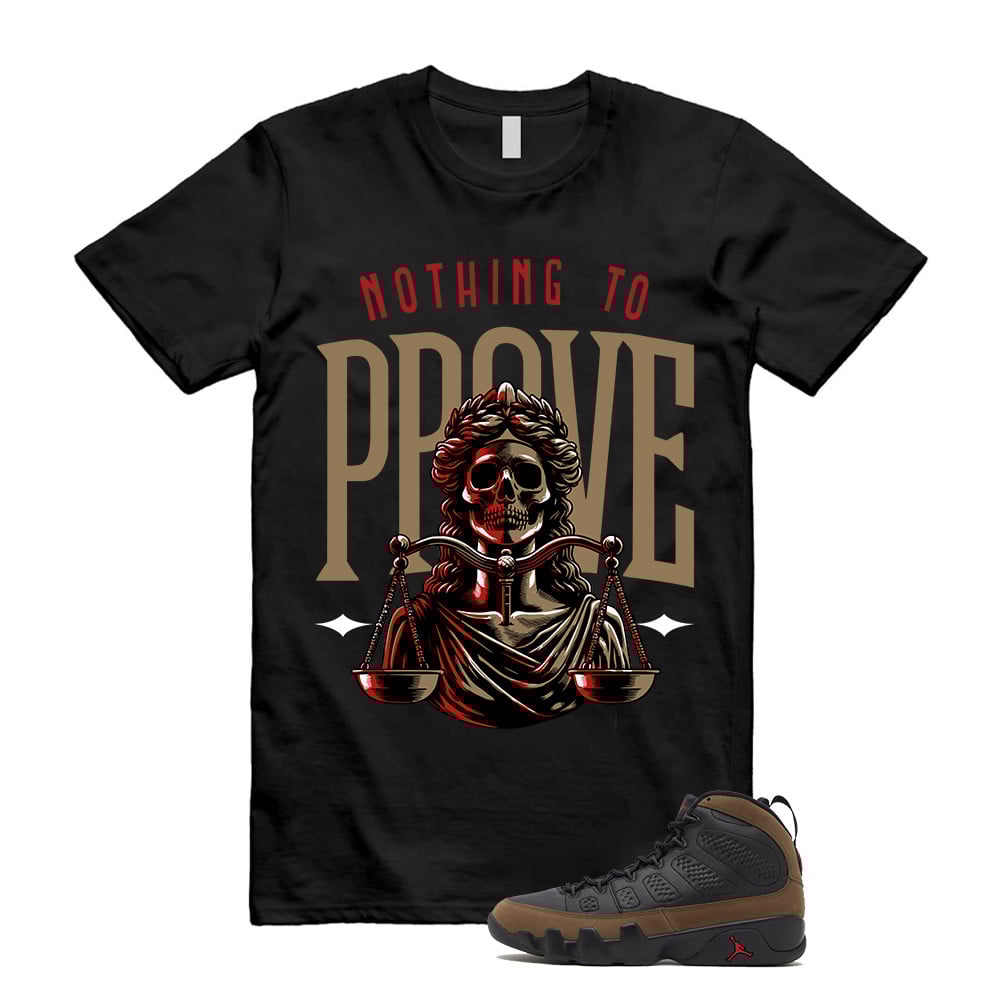 Nothing to Prove Shirt To Match Air Jordan 9 Olive T-Shirt, Sneaker Match Tees