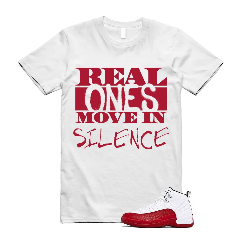 Real Ones Move In Silence Shirt To Match Air Jordan 12 Cherry Red T-Shirt, Sneaker Match Tees