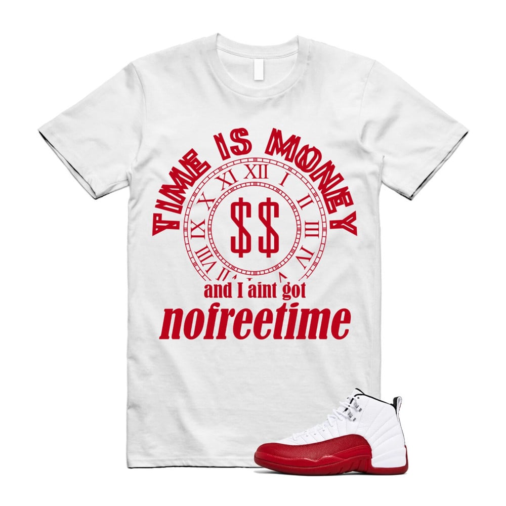 Time Is Money Shirt To Match Air Jordan 12 Cherry Red T-Shirt, Sneaker Match Tees