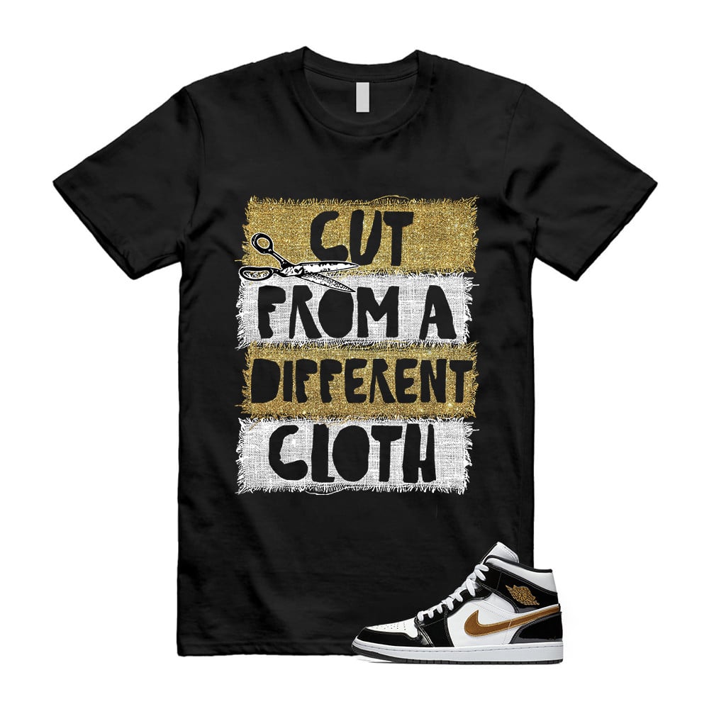 Cut From A Different Cloth Shirt To match Jordan 1 Metallic gold Patent Black White T-Shirt, Sneaker Match Tees