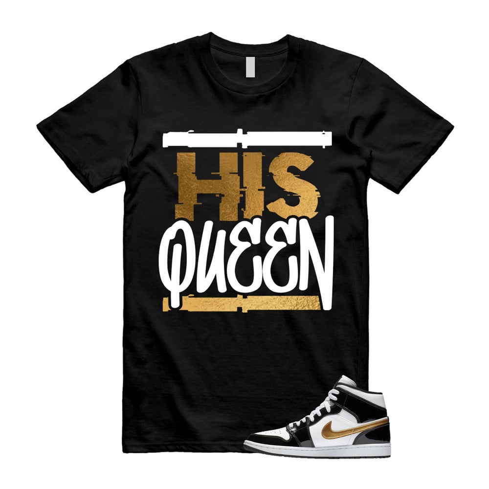 His Queen Shirt To match Jordan 1 Metallic gold Patent Black White T-Shirt, Sneaker Match Tees