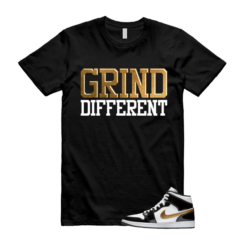Grind Different Shirt To match Jordan 1 Metallic gold Patent Black White T-Shirt, Sneaker Match Tees