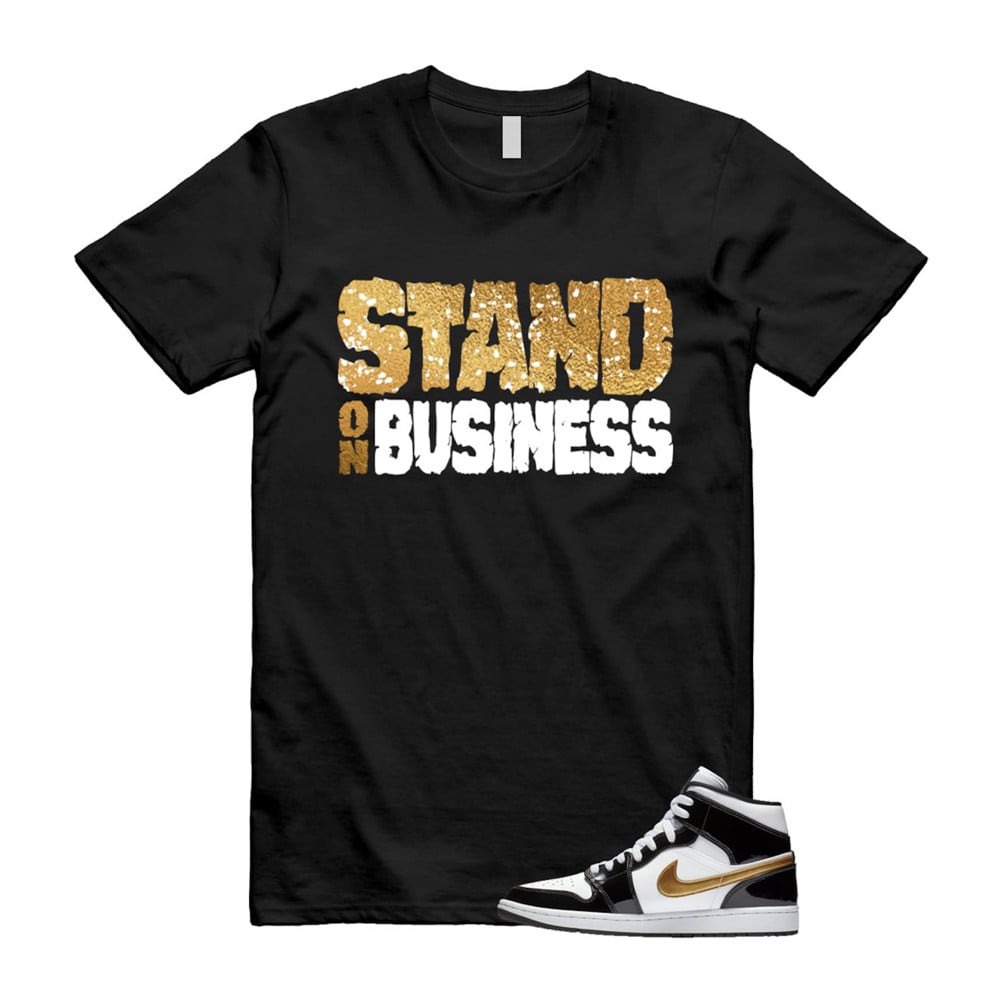 Stand On Business Shirt To match Jordan 1 Metallic gold Patent Black White T-Shirt, Sneaker Match Tees
