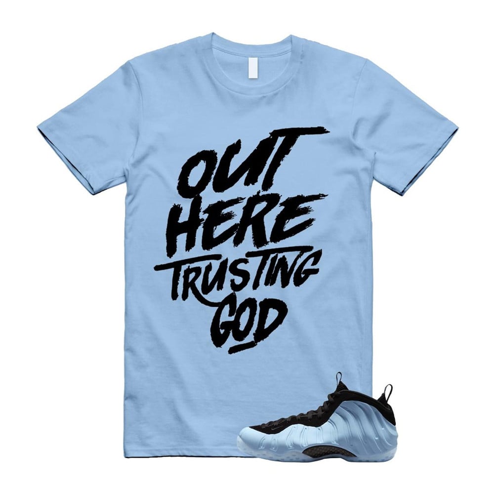 Out Here Trusting God Shirt To match Foamposite Psychic Blue Black Air One T-Shirt, Sneaker Match Tees