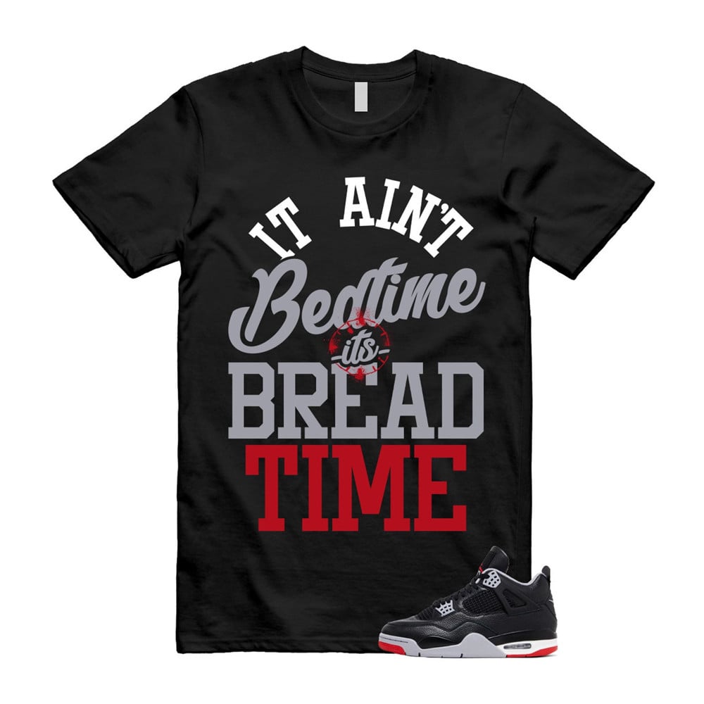 Bread Time Shirt To Match Retro Air Jordan 4 BRED Reimagined T-Shirt, Sneaker Match Tees
