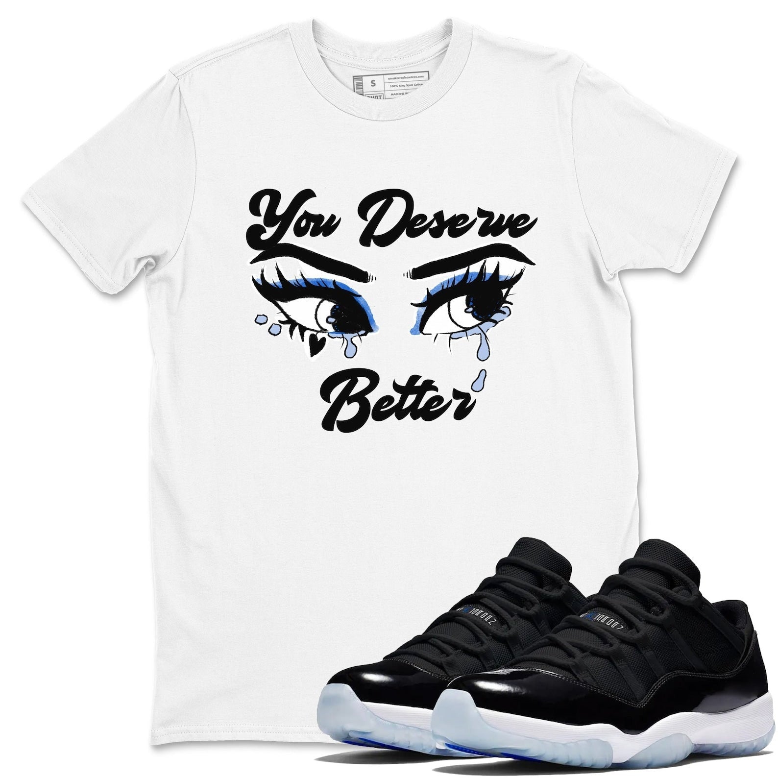 You Deserve Better Streetwear Brand Shirts To Match Jordans 11s Space T-Shirt, Sneaker Match Tee