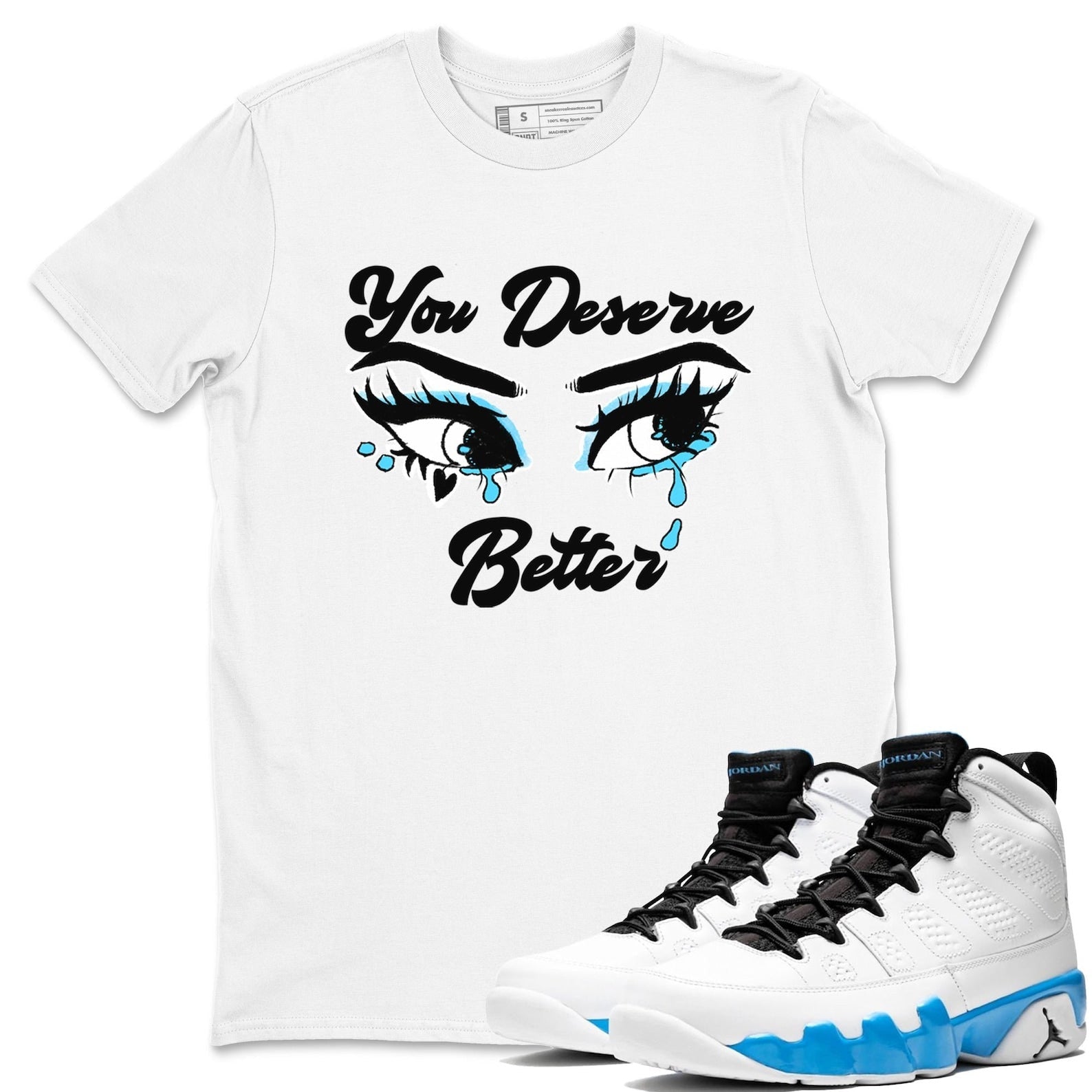 You Deserve Better Streetwear Brand Shirts To Match Jordans 9s Powder Blue T-Shirt, Sneaker Match Tee