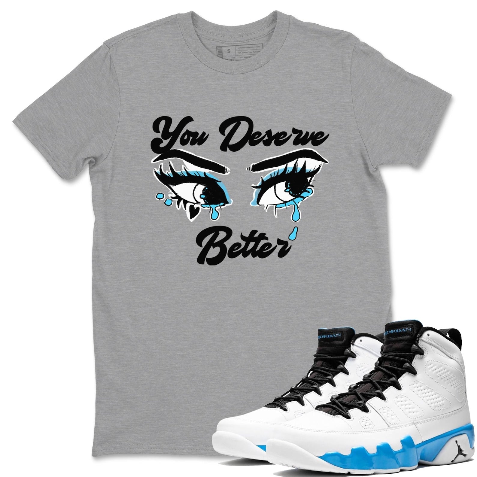 You Deserve Better Streetwear Brand Shirts To Match Jordans 9s Powder Blue T-Shirt, Sneaker Match Tee