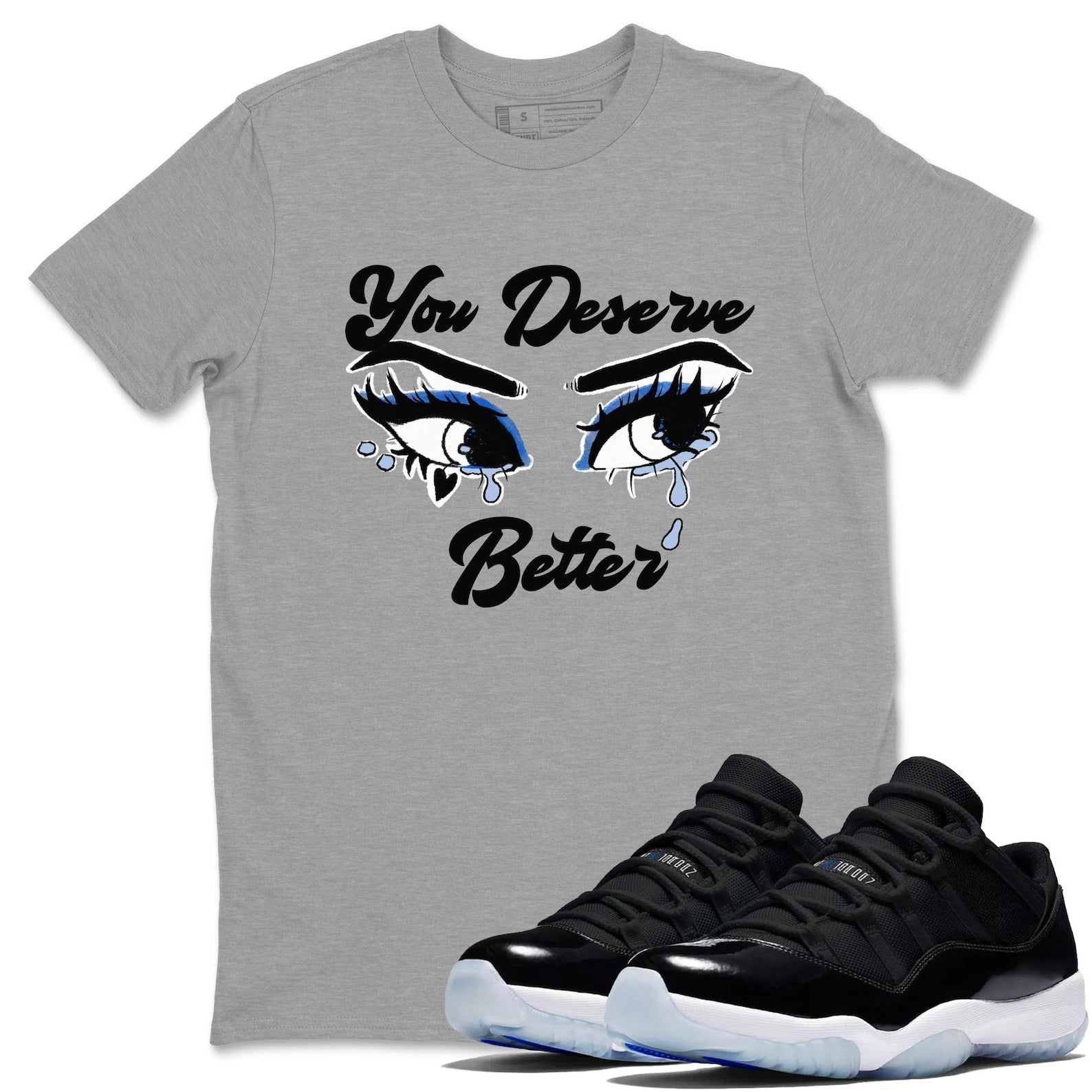 You Deserve Better Streetwear Brand Shirts To Match Jordans 11s Space T-Shirt, Sneaker Match Tee