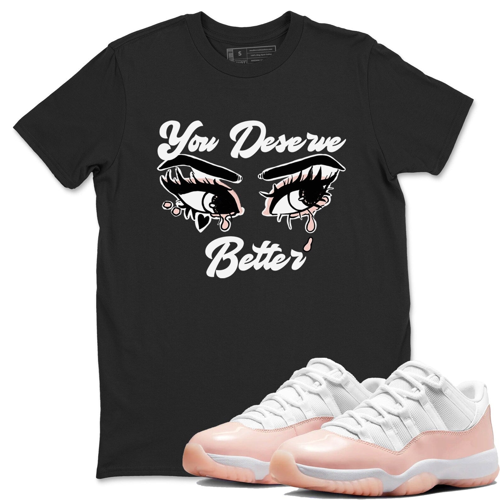 You Deserve Better Unisex Sneaker T-Shirt - Shirts To Match Jordans AJ11 Legend Pink T-Shirt, Sneaker Match Tee