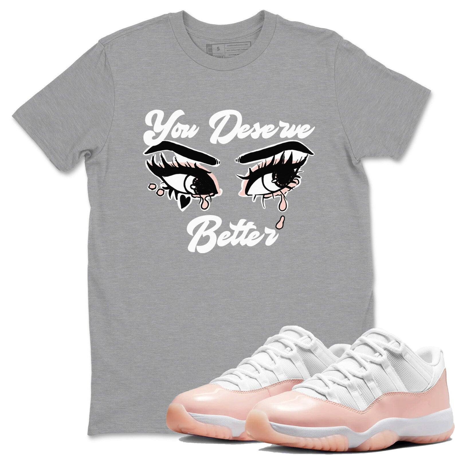 You Deserve Better Unisex Sneaker T-Shirt - Shirts To Match Jordans AJ11 Legend Pink T-Shirt, Sneaker Match Tee