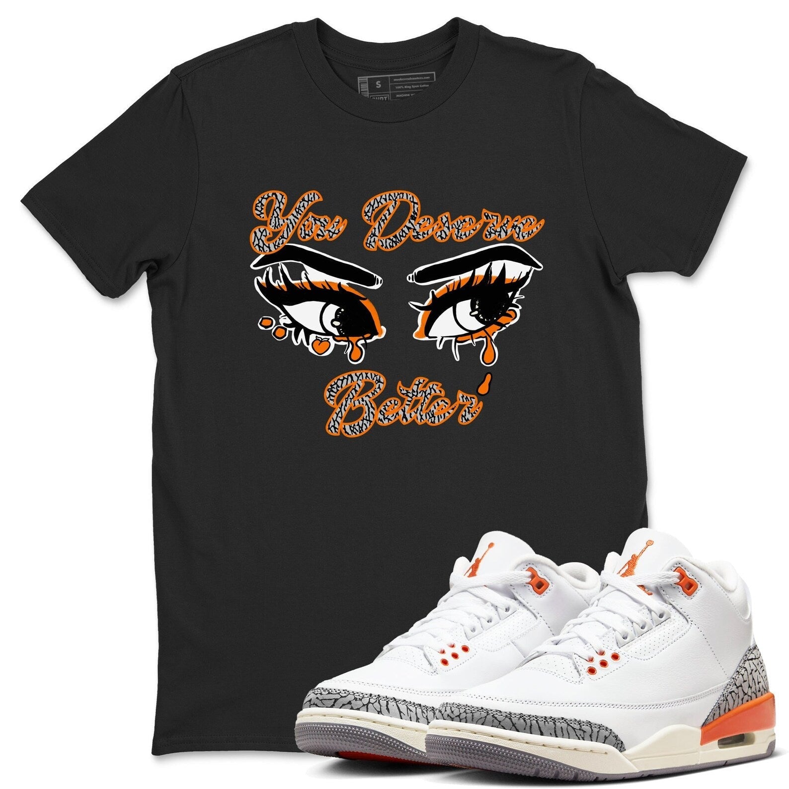 You Deserve Better - Sneaker Tees Shirts To Match Jordans 3s Georgia Peach T-Shirt, Sneaker Match Tee