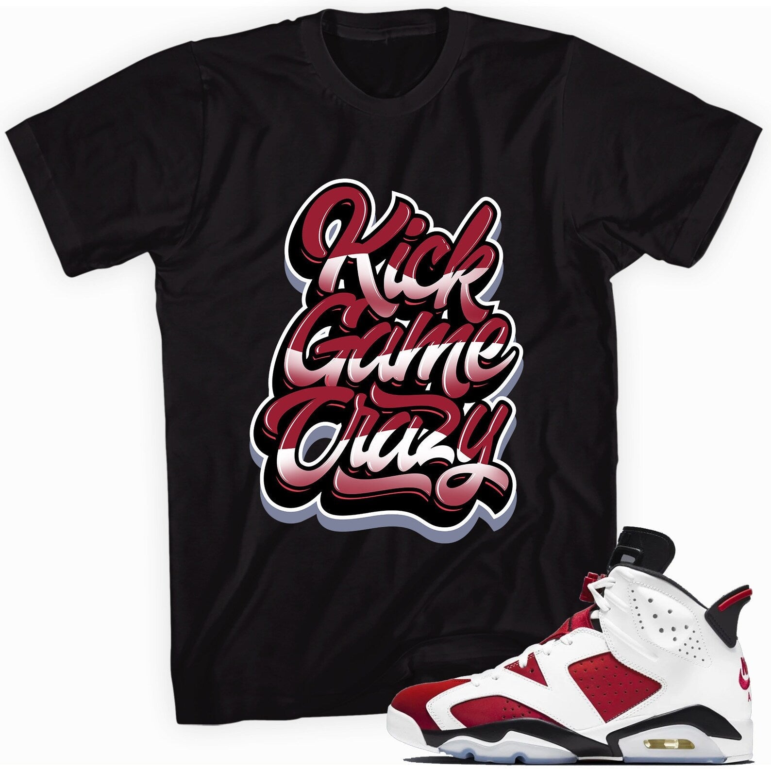 Kick Game Crazy Shirt Made To Match Jordan 6 Retro Carmine T-Shirt, Sneaker Match Tee