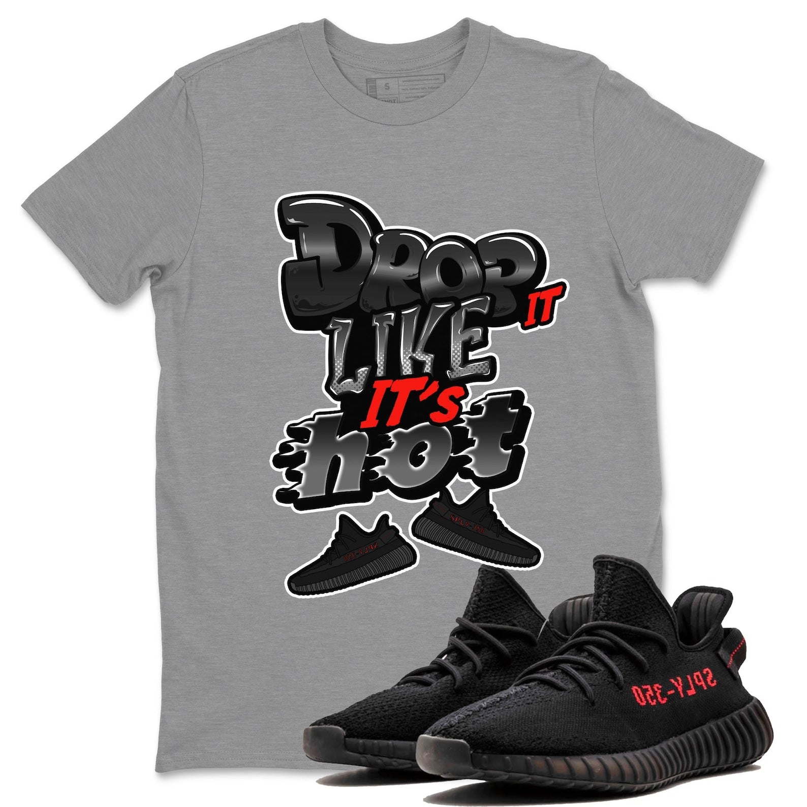 Drop It Like It's Hot Unisex Crew Neck Sneaker Matching Tee Shirt To Match Yeezys 350 Bred T-Shirt, Sneaker Match Tee
