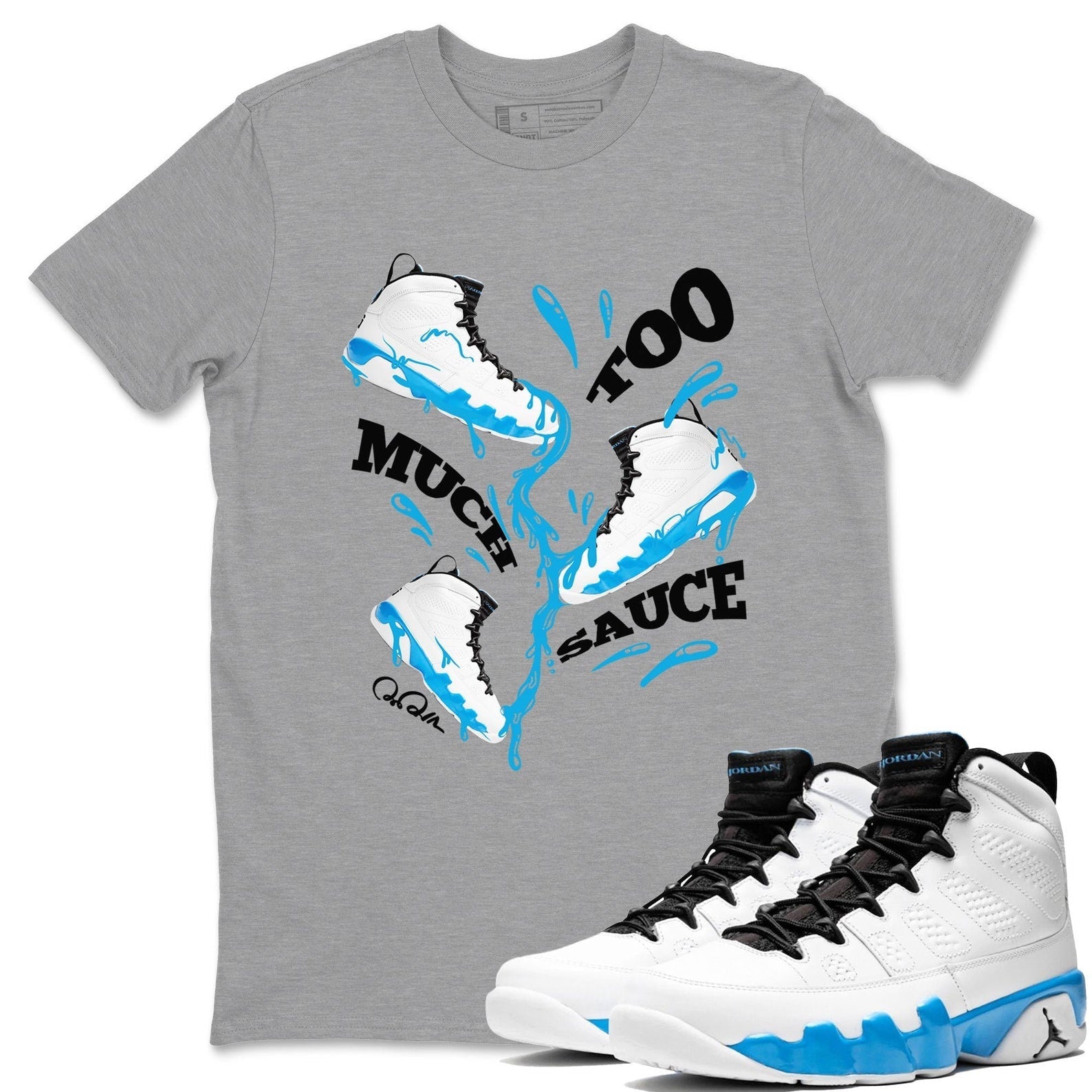 Too Much Sauce Streetwear Shirts To Match Jordans 9s Powder Blue T-Shirt, Sneaker Match Tee