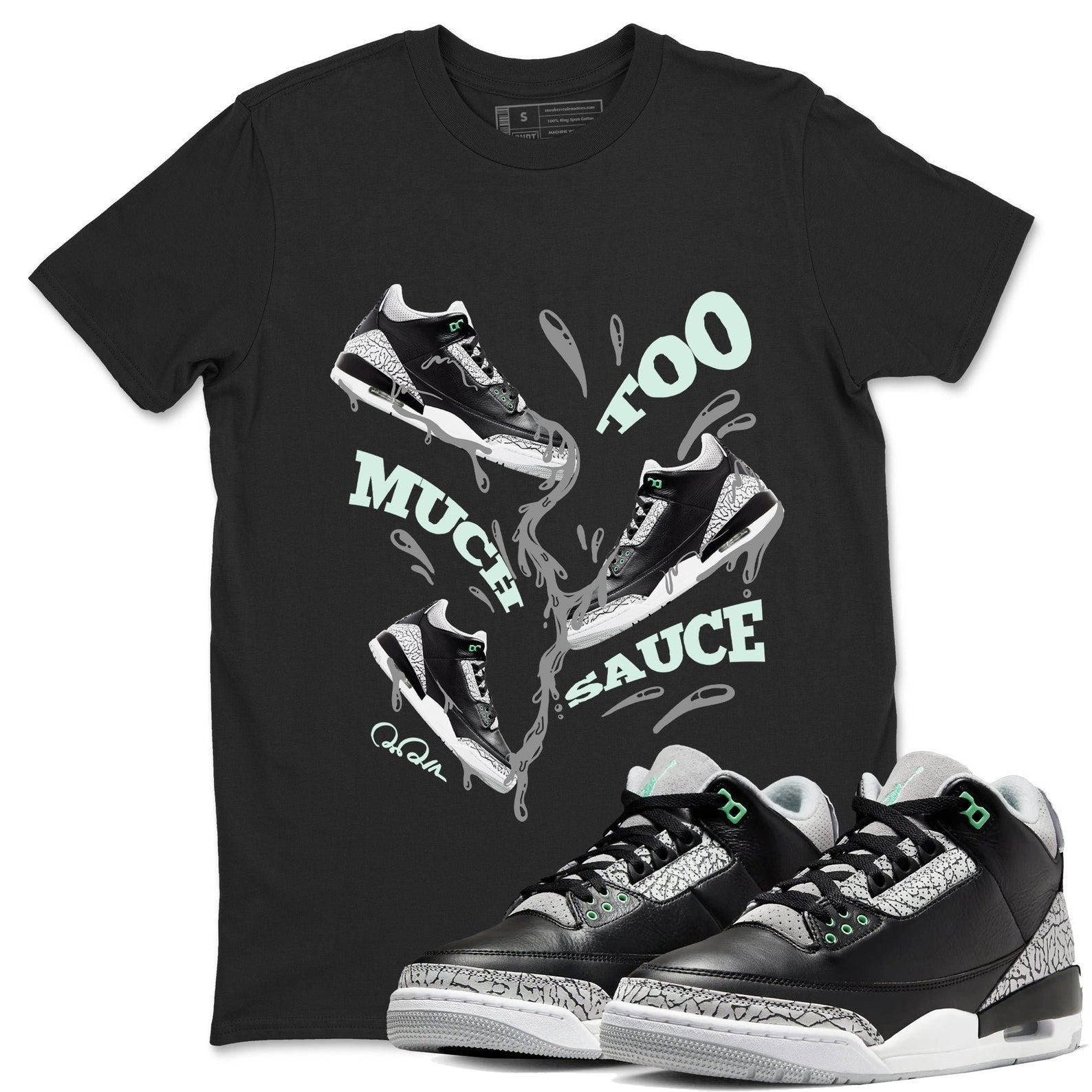 Too Much Sauce Sneaker Tee - Unisex Cotton Sneaker Shirts To Match Jordans 3s Green Glow T-Shirt, Sneaker Match Tee
