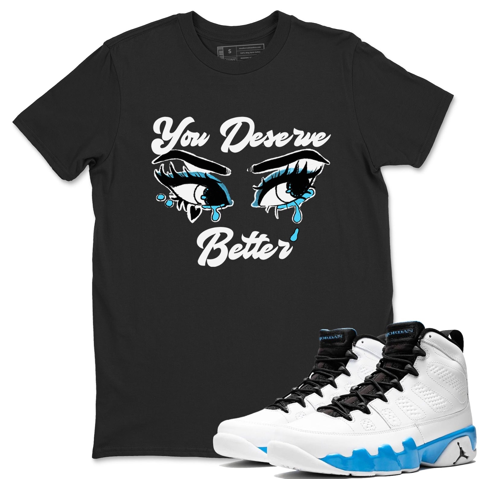 You Deserve Better Streetwear Brand Shirts To Match Jordans 9s Powder Blue T-Shirt, Sneaker Match Tee