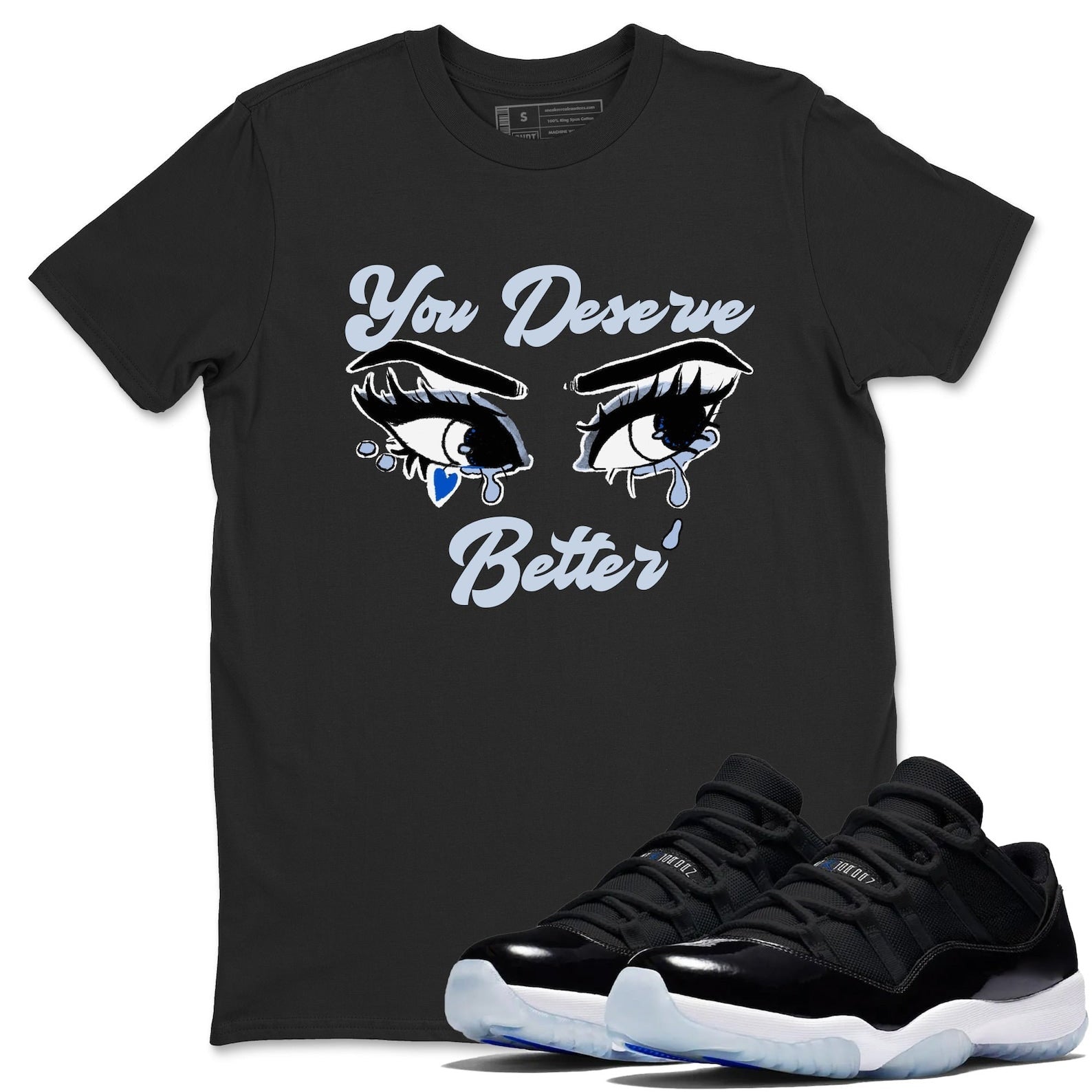 You Deserve Better Streetwear Brand Shirts To Match Jordans 11s Space T-Shirt, Sneaker Match Tee