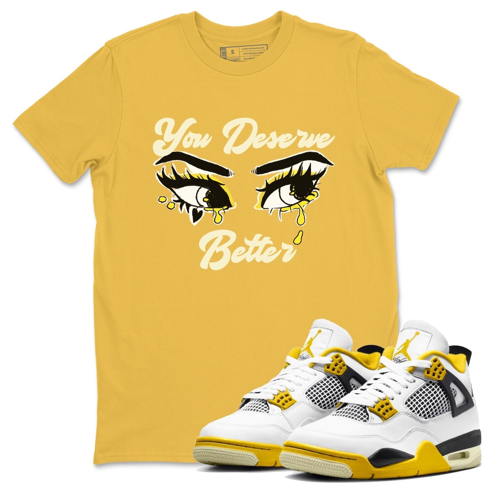 You Deserve Better Streetwear Brand Shirts To Match Jordans 4s Vivid Sulfur T-Shirt, Sneaker Match Tee
