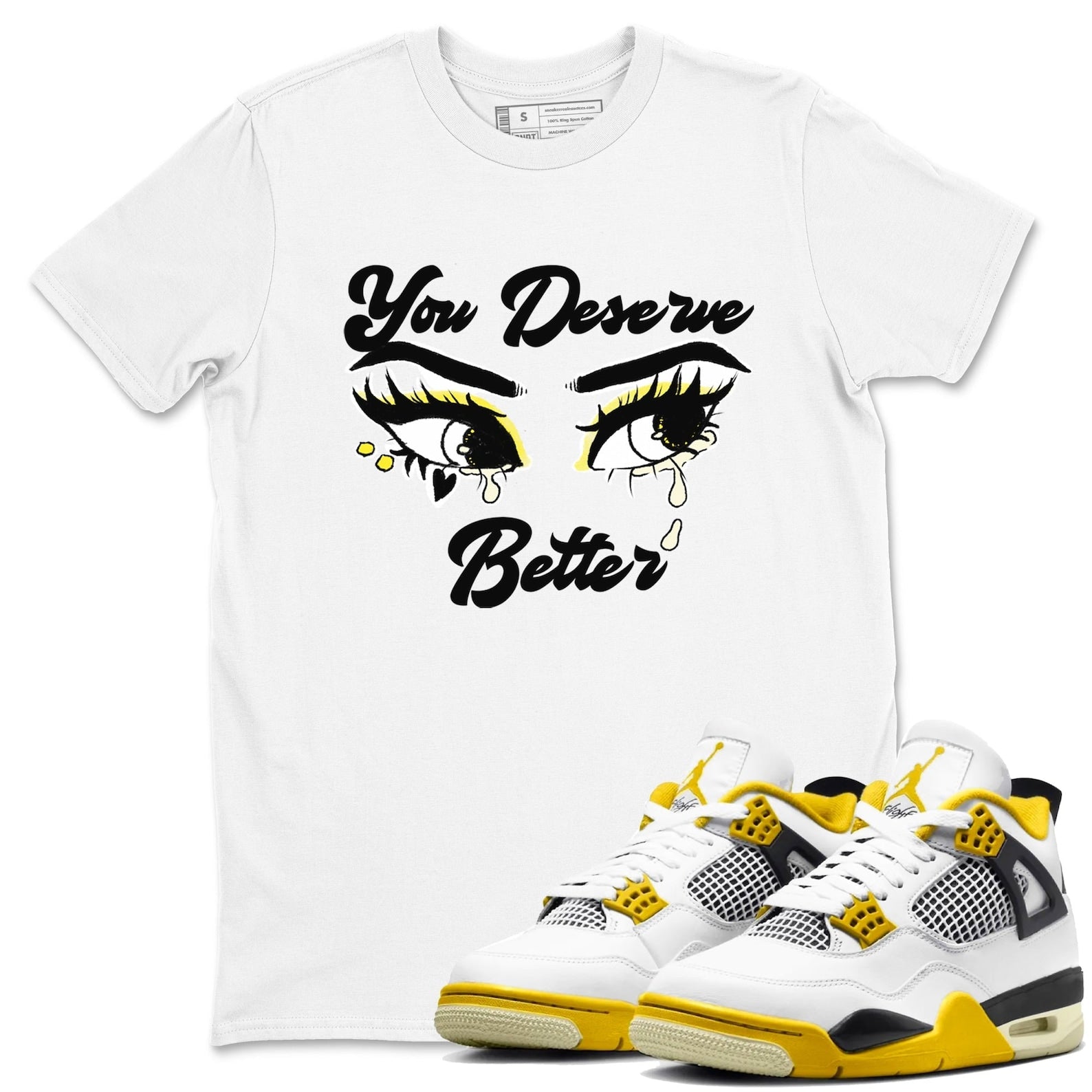 You Deserve Better Streetwear Brand Shirts To Match Jordans 4s Vivid Sulfur T-Shirt, Sneaker Match Tee