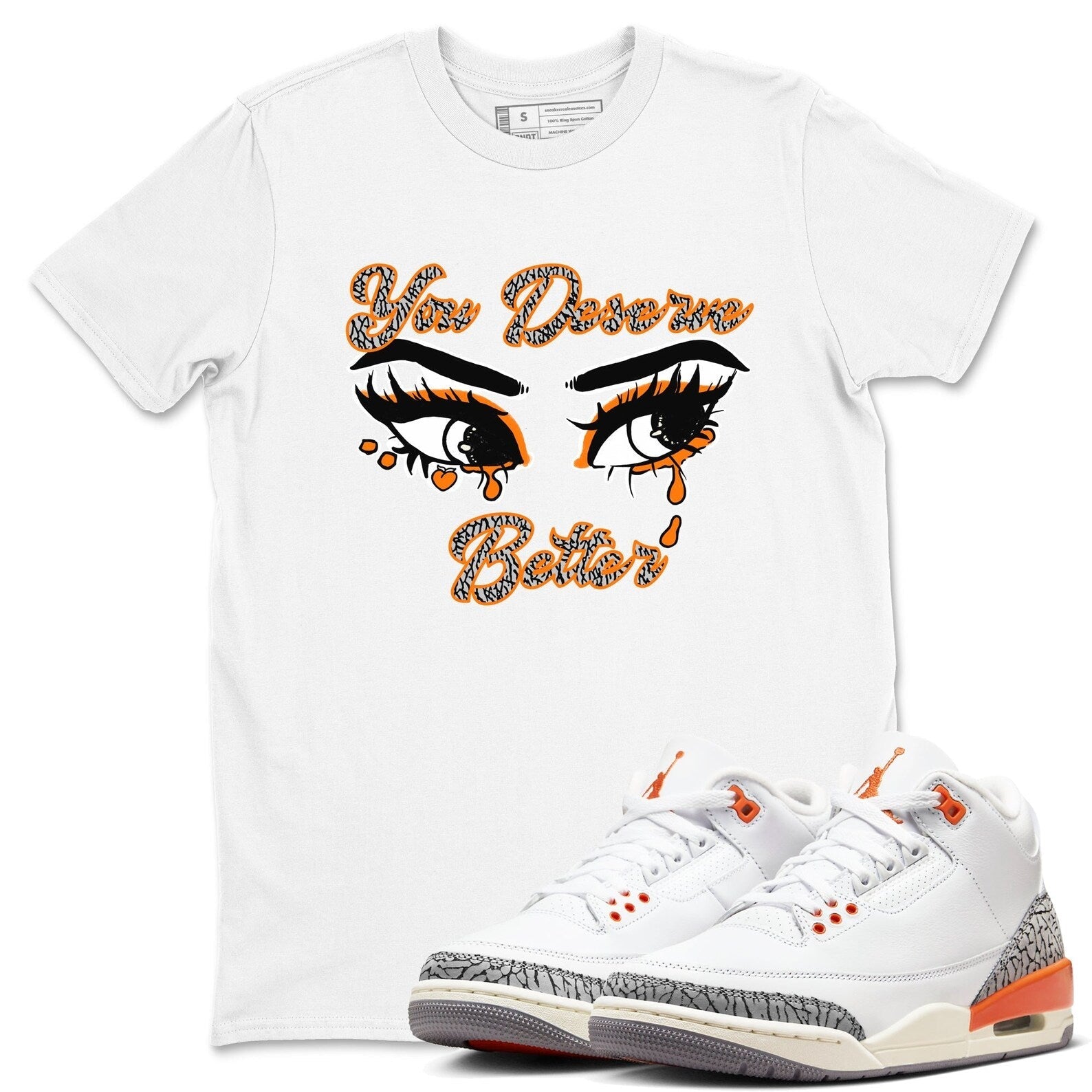You Deserve Better - Sneaker Tees Shirts To Match Jordans 3s Georgia Peach T-Shirt, Sneaker Match Tee