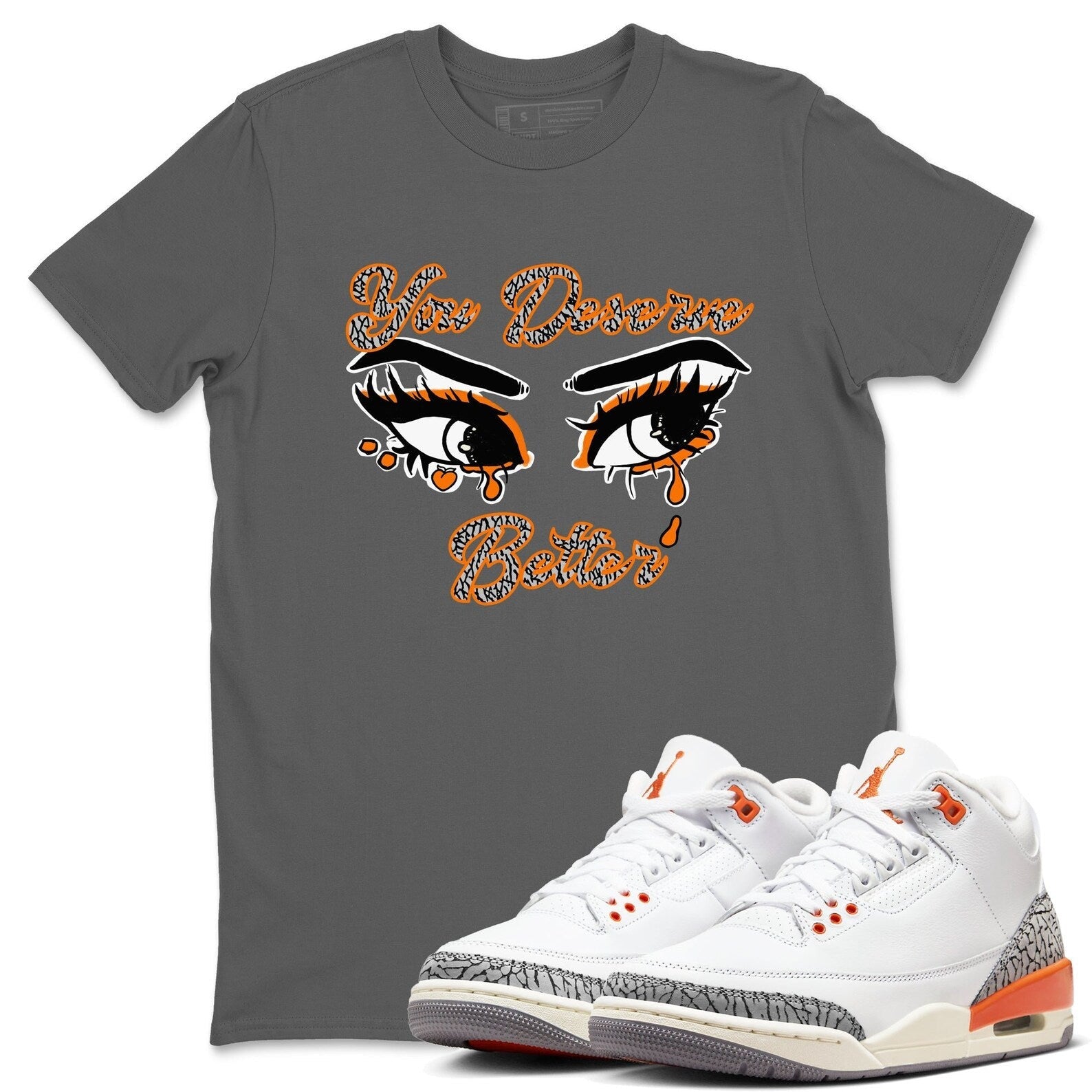 You Deserve Better - Sneaker Tees Shirts To Match Jordans 3s Georgia Peach T-Shirt, Sneaker Match Tee