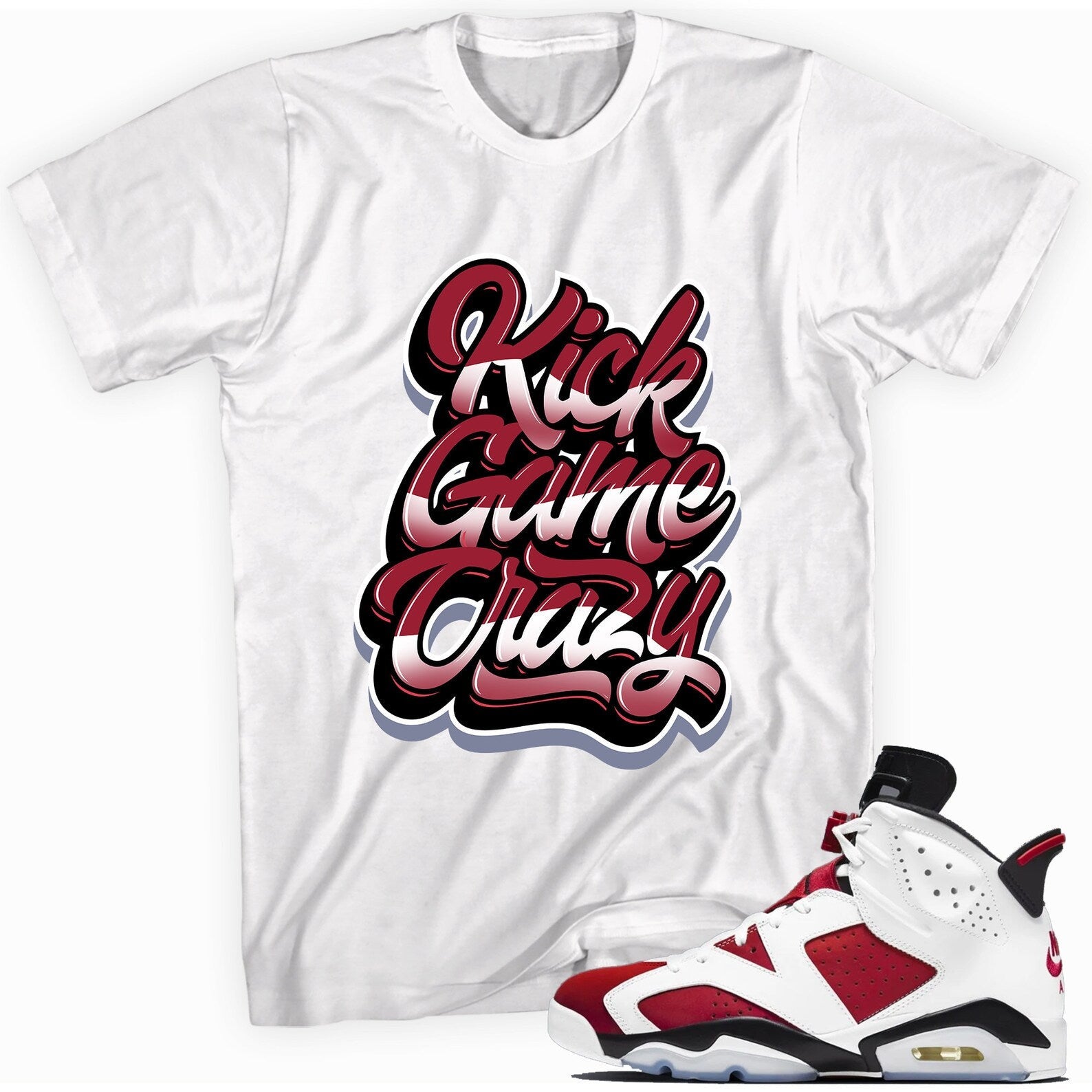 Kick Game Crazy Shirt Made To Match Jordan 6 Retro Carmine T-Shirt, Sneaker Match Tee