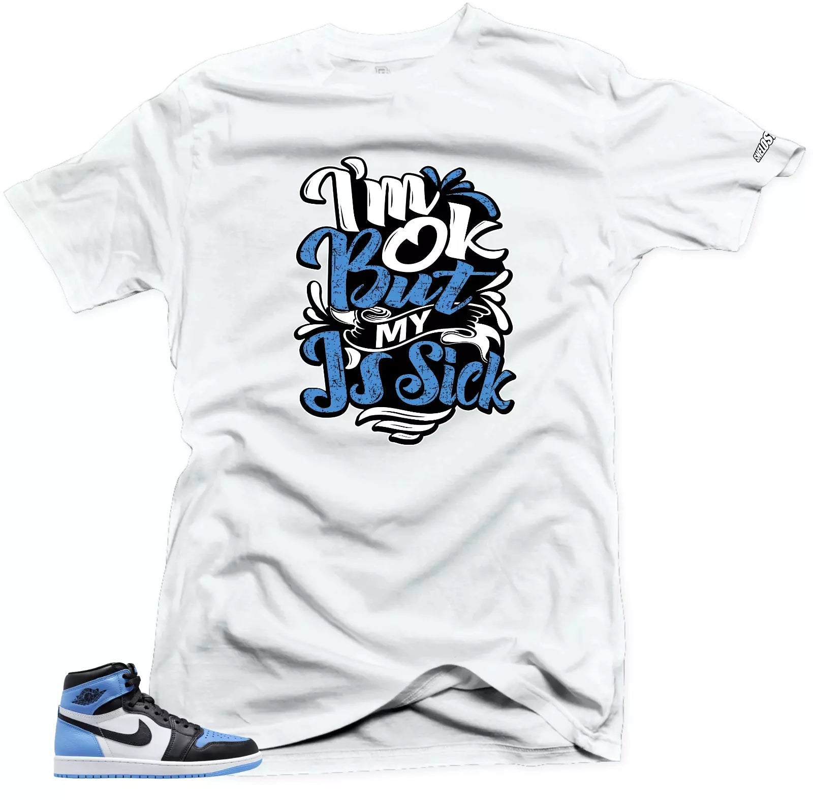 Shirt To Match Jordan 1 UNC Toe Sick Js Sneaker tee T-Shirt, Sneaker Match Tee