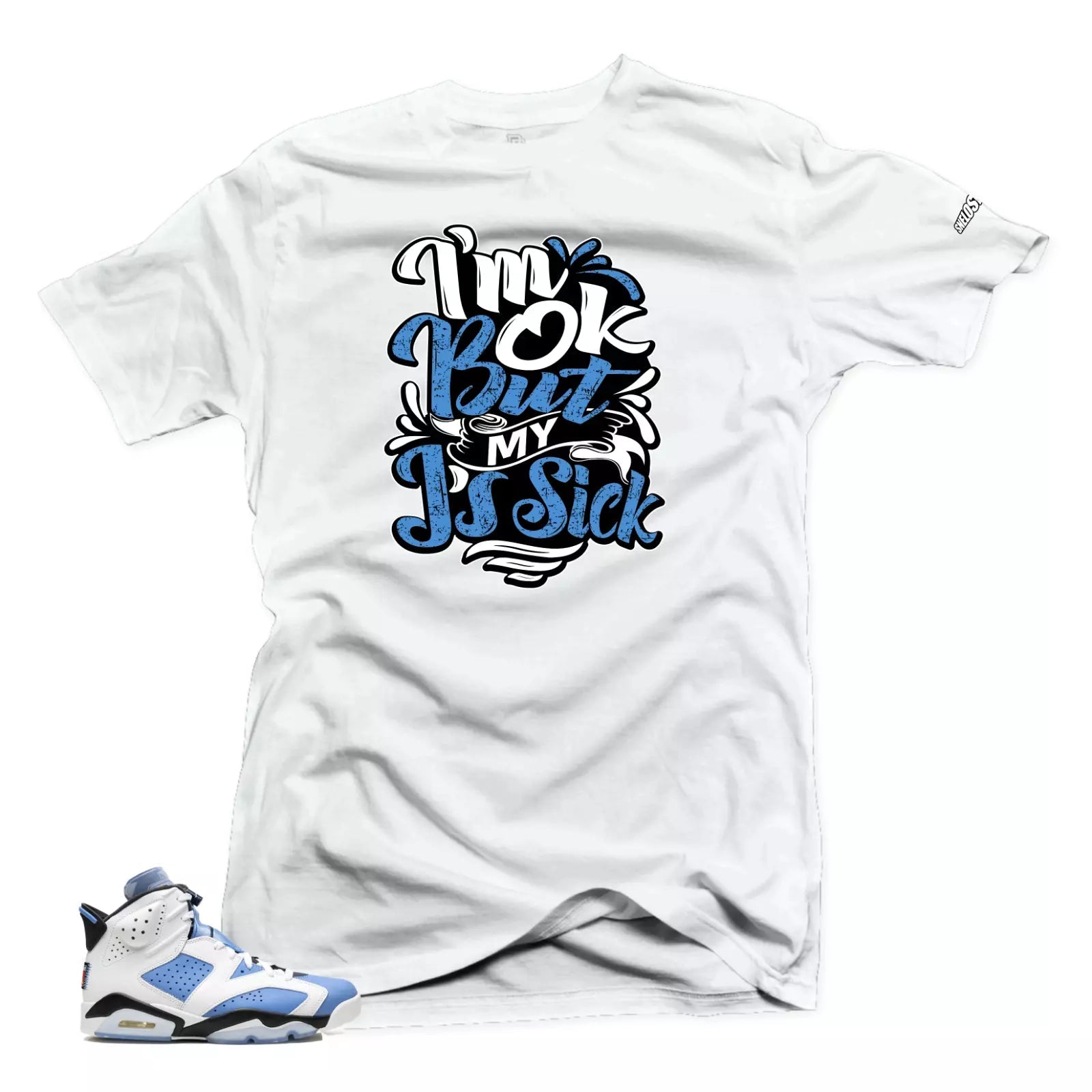 Shirt To Match Jordan 6 UNC University Blue -SIck J's Sneaker Tees T-Shirt, Sneaker Match Tee